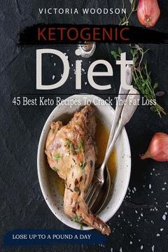 portada Ketogenic Diet: 45 Best Keto Recipes To Crack The Fat Loss