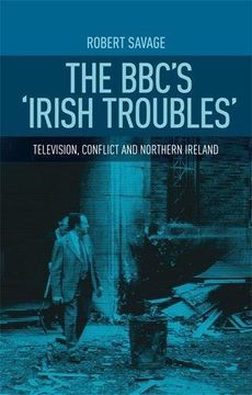 portada The Bbc's Irish Troubles: Television, Conflict and Northern Ireland (in English)