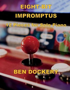 portada Eight-Bit Impromptus: Twelve Pieces for Piano (in English)
