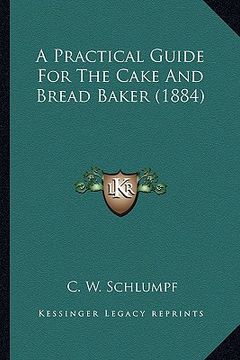 portada a practical guide for the cake and bread baker (1884) (in English)