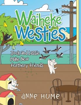 portada Waiheke Westies: Jock and Lassie Make new Feathery Friends (en Inglés)