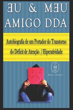 portada Eu & Meu Amigo DDA. Autobiografia de um Portador do Transtorno do Déficit de Atenção / Hiperatividade (en Portugués)