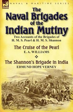 portada The Naval Brigades of the Indian Mutiny: Two Accounts of the Brigades of h. M. S. Pearl & h. M. S. Shannon