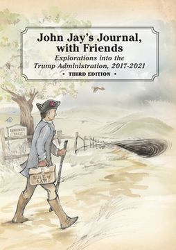 portada John Jay's Journal, with Friends: Explorations into the Trump Administration, 2017-2021, 3rd Edition (in English)