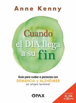 portada Cuando El Día Llega a Su Fin: Guía Para Cuidar a Personas Con Demencia Y Alzhéimer En Etapa Terminal