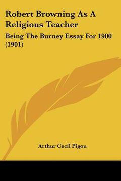 portada robert browning as a religious teacher: being the burney essay for 1900 (1901) (in English)