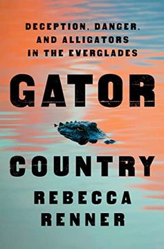 portada Gator Country: Deception, Danger, and Alligators in the Everglades (en Inglés)