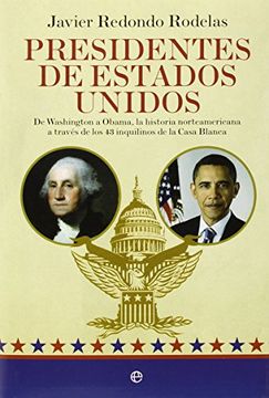 portada Presidentes de Estados Unidos: De Washington a Obama, la Historia Norteamericana a Traves de los 43 Inquilinos de la Casa Blanca