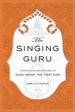 portada The Singing Guru: Legends and Adventures of Guru Nanak, the First Sikh (Sikh Saga) 