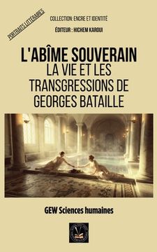 L'abîme souverain: La vie et les transgressions de Georges Bataille (in French)