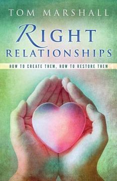 portada Right Relationships: How to Create Them, How to Restore Them (en Inglés)