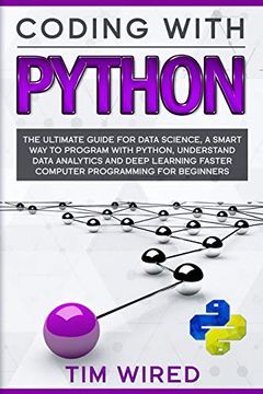portada Coding With Python: The Ultimate Guide for Data Science, a Smart way to Program With Python, Understand Data Analytics and Deep Learning Faster. For Beginners (Python for Beginners) (en Inglés)