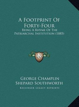 portada a footprint of forty-four: being a rhyme of the patriarchal institution (1885) (en Inglés)