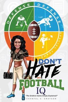 portada Don't Hate My Football IQ: The Gridiron Game Simply Explained (in English)