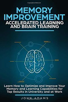 portada Memory Improvement, Accelerated Learning and Brain Training: Learn how to Optimize and Improve Your Memory and Learning Capabilities for top Results in University and at Work 
