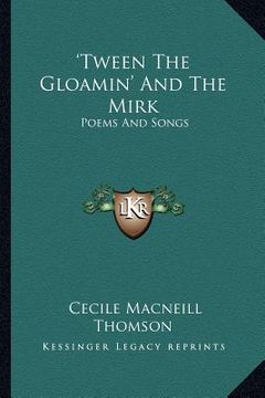 portada tween the gloamin' and the mirk: poems and songs