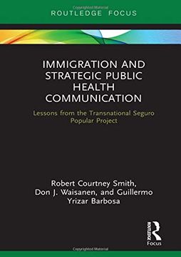 portada Immigration and Strategic Public Health Communication: Lessons From the Transnational Seguro Popular Project (Routledge Research in Health Communication) (en Inglés)