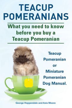 portada Teacup Pomeranians. Miniature Pomeranian or Teacup Pomeranian dog Manual. What you Need to Know Before you buy a Teacup Pomeranian. (en Inglés)
