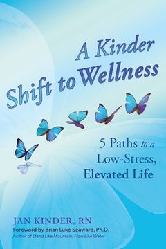 portada A Kinder Shift to Wellness: 5 Paths to a Low-Stress, Elevated Life (en Inglés)