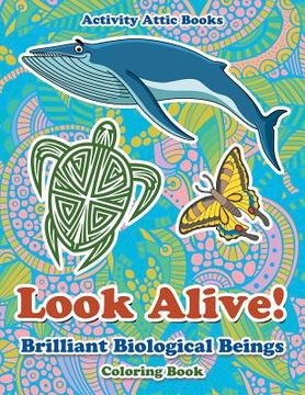 portada Look Alive! Brilliant Biological Beings Coloring Book (en Inglés)