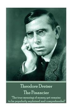 portada Theodore Dreiser - The Financier: "The true meaning of money yet remains to be popularly explained and comprehended" (en Inglés)