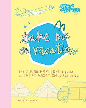 portada Take me on Vacation: The Young Explorer's Guide to Every Vacation in the World (en Inglés)