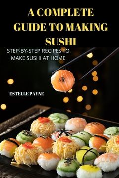portada A Complete Guide to Making Sushi (en Inglés)