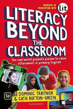 portada Literacy Beyond the Classroom: Ten Real-World Projects Proven to Raise Attainment in Primary English (en Inglés)