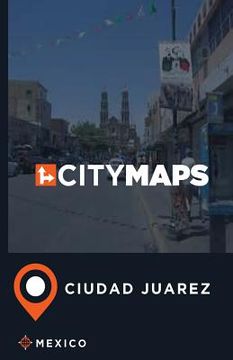portada City Maps Ciudad Juarez Mexico (en Inglés)
