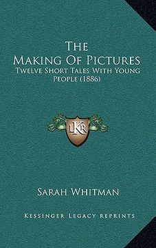 portada the making of pictures: twelve short tales with young people (1886) (en Inglés)