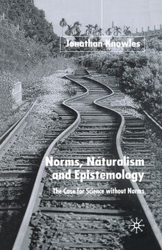 portada Norms, Naturalism and Epistemology: The Case for Science Without Norms (en Inglés)