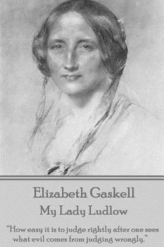portada Elizabeth Gaskell - My Lady Ludlow: "How easy it is to judge rightly after one sees what evil comes from judging wrongly."