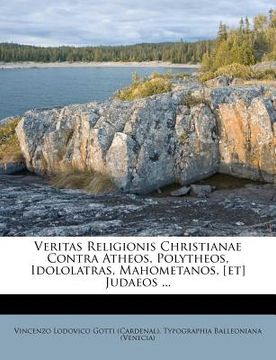 portada Veritas Religionis Christianae Contra Atheos, Polytheos, Idololatras, Mahometanos, [et] Judaeos ... (en Latin)