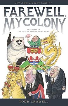 portada Farewell, my Colony: Last Days in the Life of British Hong Kong (en Inglés)