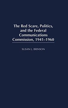 portada The red Scare, Politics, and the Federal Communications Commission, 1941-1960 (in English)