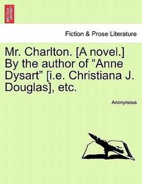 portada mr. charlton. [a novel.] by the author of "anne dysart" [i.e. christiana j. douglas], etc. (en Inglés)