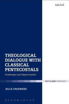 portada Theological Dialogue with Classical Pentecostals: Challenges and Opportunities (en Inglés)