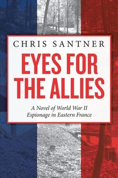 portada Eyes for the Allies: A Novel of World War II Espionage in Eastern France (in English)