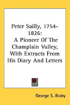 portada peter sailly, 1754-1826: a pioneer of the champlain valley, with extracts from his diary and letters
