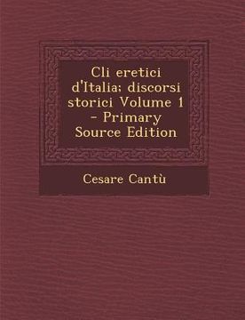 portada CLI Eretici D'Italia; Discorsi Storici Volume 1 (en Italiano)