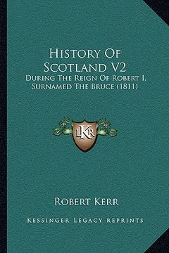 portada history of scotland v2: during the reign of robert i, surnamed the bruce (1811) (en Inglés)