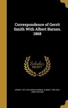 portada Correspondence of Gerrit Smith With Albert Barnes. 1868 (en Inglés)