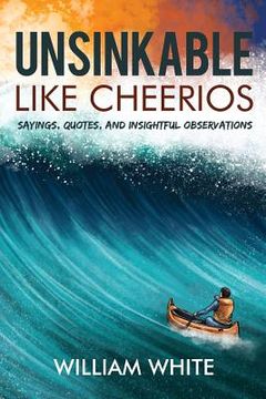 portada Unsinkable Like Cheerios: Sayings, Quotes, and Insightful Observations (en Inglés)