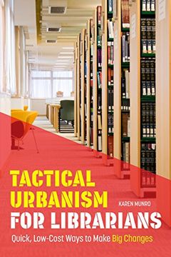 portada Tactical Urbanism for Librarians: Quick, Low-Cost Ways to Make Big Changes