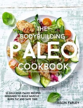 portada The Bodybuilding Paleo Cookbook: 55 Delicious Paleo Diet Recipes Designed To Build Muscle, Burn Fat and Save Time (The Build Muscle, Get Shredded, Muscle & Fat Loss Cookbook Series)