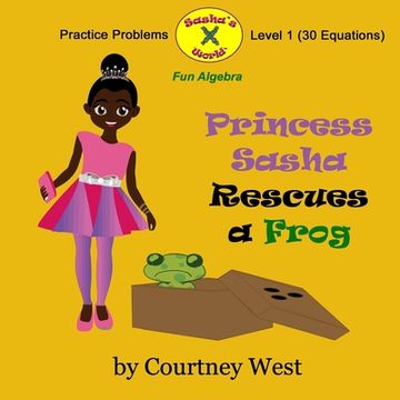 portada Princess Sasha Rescues a Frog: Fun Algebra Practice Problems: Level 1 Practice Problems (in English)