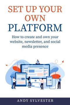 portada Set Up Your Own Platform: How to create and own your website, newsletter, and social media presence