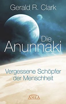 portada Die Anunnaki: Vergessene Schöpfer der Menschheit (in German)