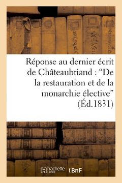 portada Reponse Au Dernier Ecrit de M. de Chateaubriand: 'De La Restauration Et de La Monarchie Elective' (Litterature) (French Edition)