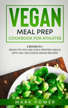 portada Vegan Meal Prep Cookbook for Athletes: 2 Books in 1: Ready-to-Go and High-Protein Meals with 120+ Delicious Vegan Recipes (en Inglés)